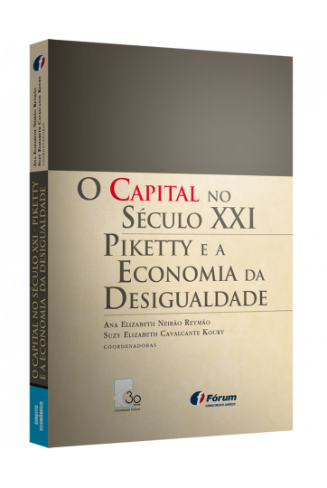 O CAPITAL NO SÉCULO XXI Piketty e a economia da desigualdade